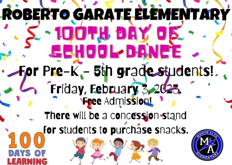 Roberto Garate Elementary 100th Day of School Dance for Pre-K to 5th grade students will be on Friday, February 3, 2023. There will be a concession stand for students to purchase snacks. Admission is free!