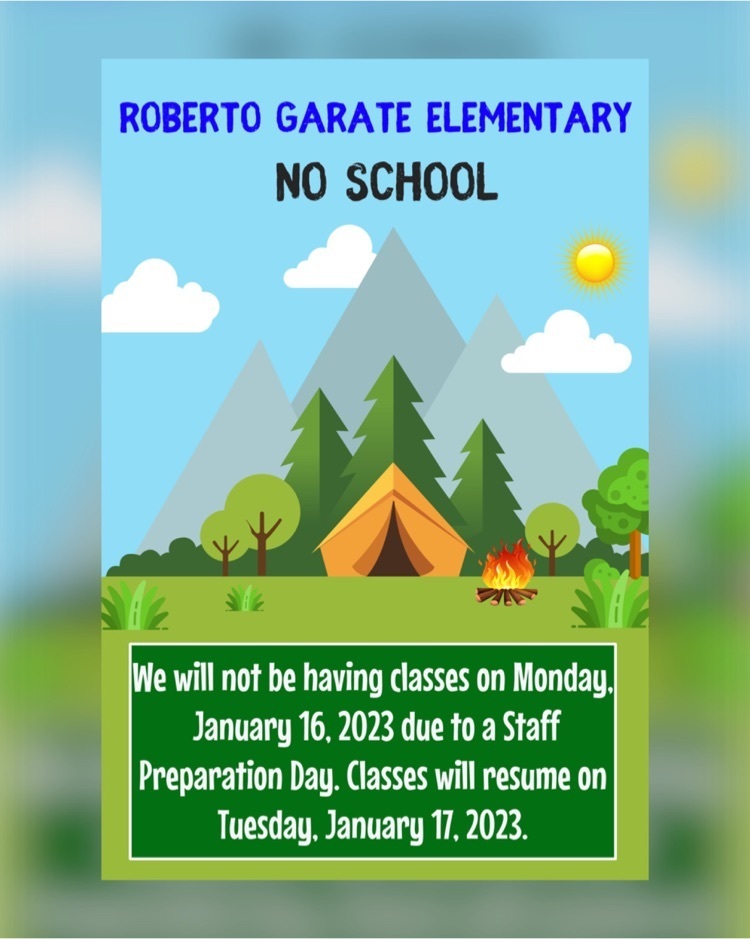 Roberto Garate Elementary will not have school on Monday, January 16, 2023 due to a Staff Preparation Day. Classes will resume on Tuesday, January 17, 2023.