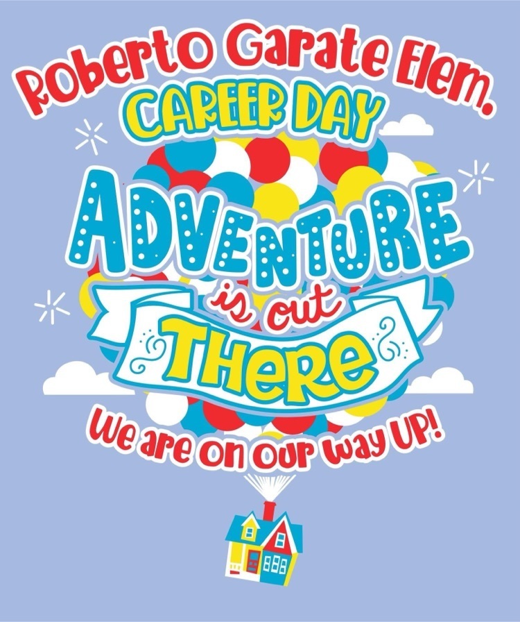Roberto Garate Elementary Career Day Adventure is out there! We Are on our way up!