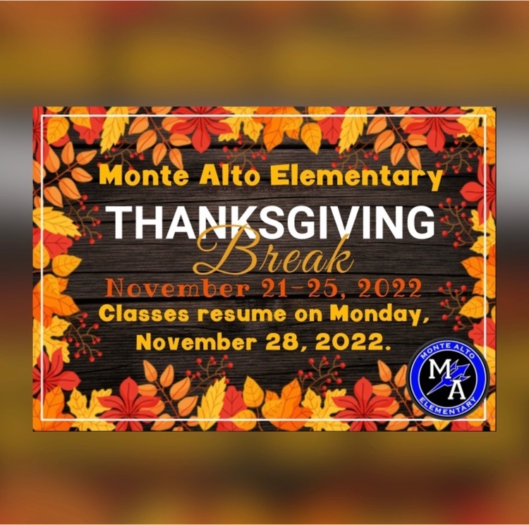 Monte Alto Elementary Thanksgiving Break will be November 21-25, 2022. Classes will resume on Monday, November 28, 2022.