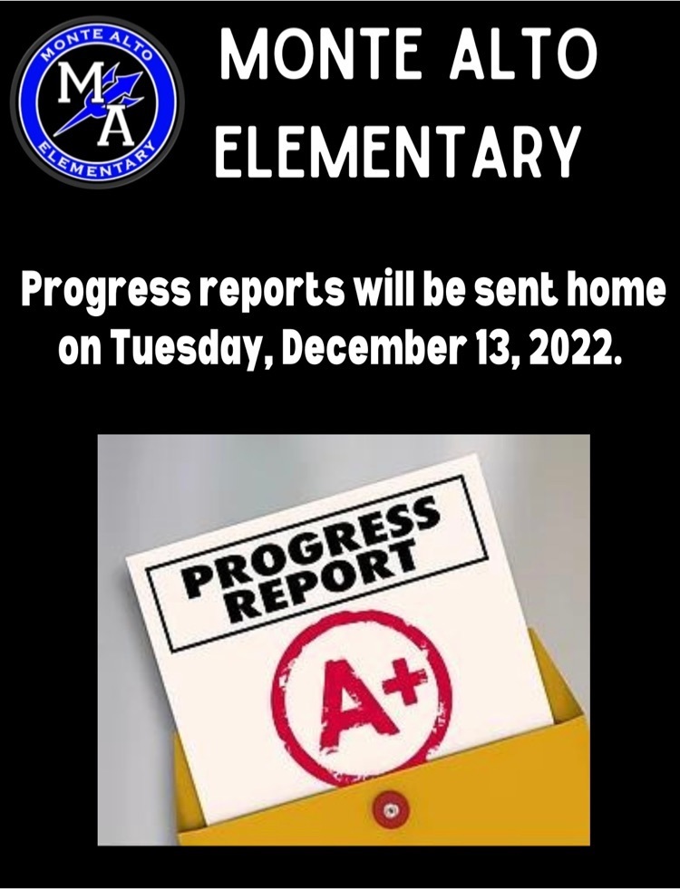 Monte Alto Elementary: Progress reports will be sent home Tuesday, December 13, 2022.